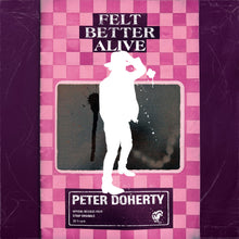 Load image into Gallery viewer, Peter Doherty - Felt Better Alive