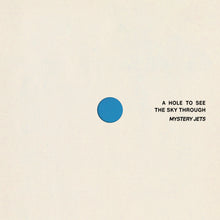 Load image into Gallery viewer, Mystery Jets - A Hole To See The Sky Through