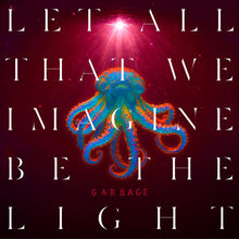 Load image into Gallery viewer, Garbage - Let All That We Imagine Be The Light