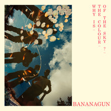 Load image into Gallery viewer, Bananagun - Why Is The Colour Of The Sky?