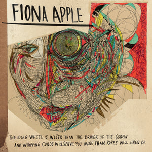 Fiona Apple - The Idler Wheel Is Wiser Than the Driver of the Screw and Whipping Cords Will Serve You More Than Ropes Will Ever Do (LP Reissue)