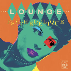 Various Artists - Lounge Psychédélique (The Best of Lounge & Exotica 1954-2022)